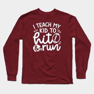 I Teach My Kid To Hit and Run Football Mom Cute Funny Long Sleeve T-Shirt